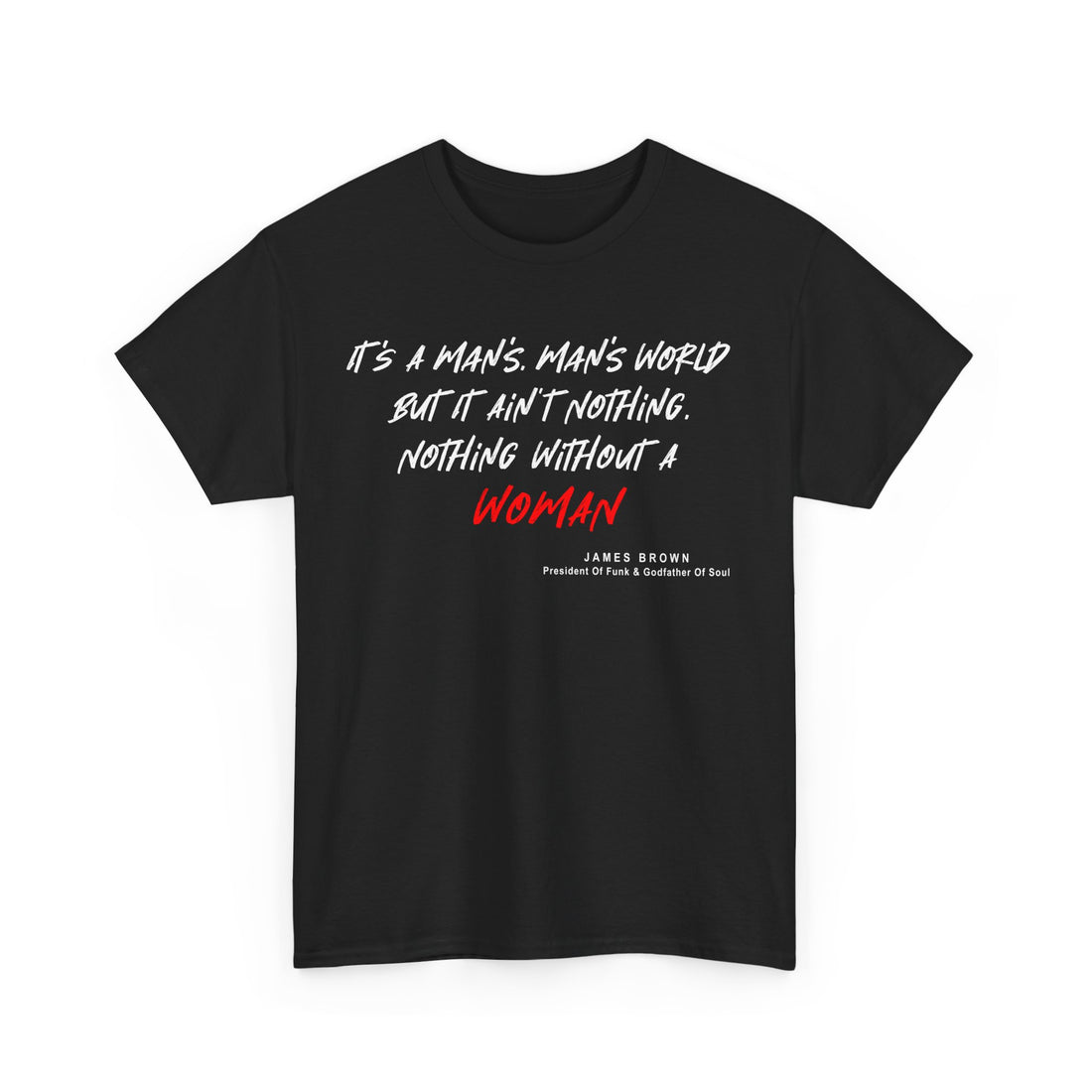 A black t shirt with the quote from funk & soul artist James Brown ‘It’s a Man’s, Man’s World, But It Ain’t Nothing, Nothing, Without a Women’