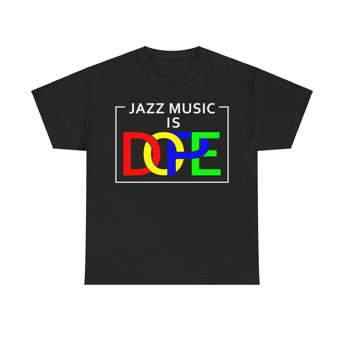 A t-shirt with the words ‘Jazz Music Is DOPE.’ The word DOPE has multi colored letters that are interlocked.