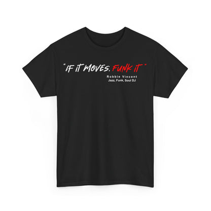 A black t shirt with the quote from DJ Robbie Vincent ‘If It Moves Funk It’