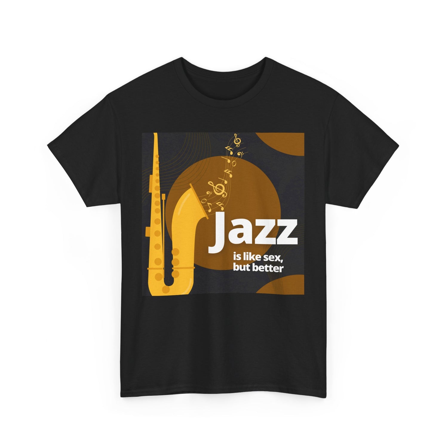 A black or white t shirt with a saxophone design. The humorous text states ‘Jazz Is Like Sex Only Better’