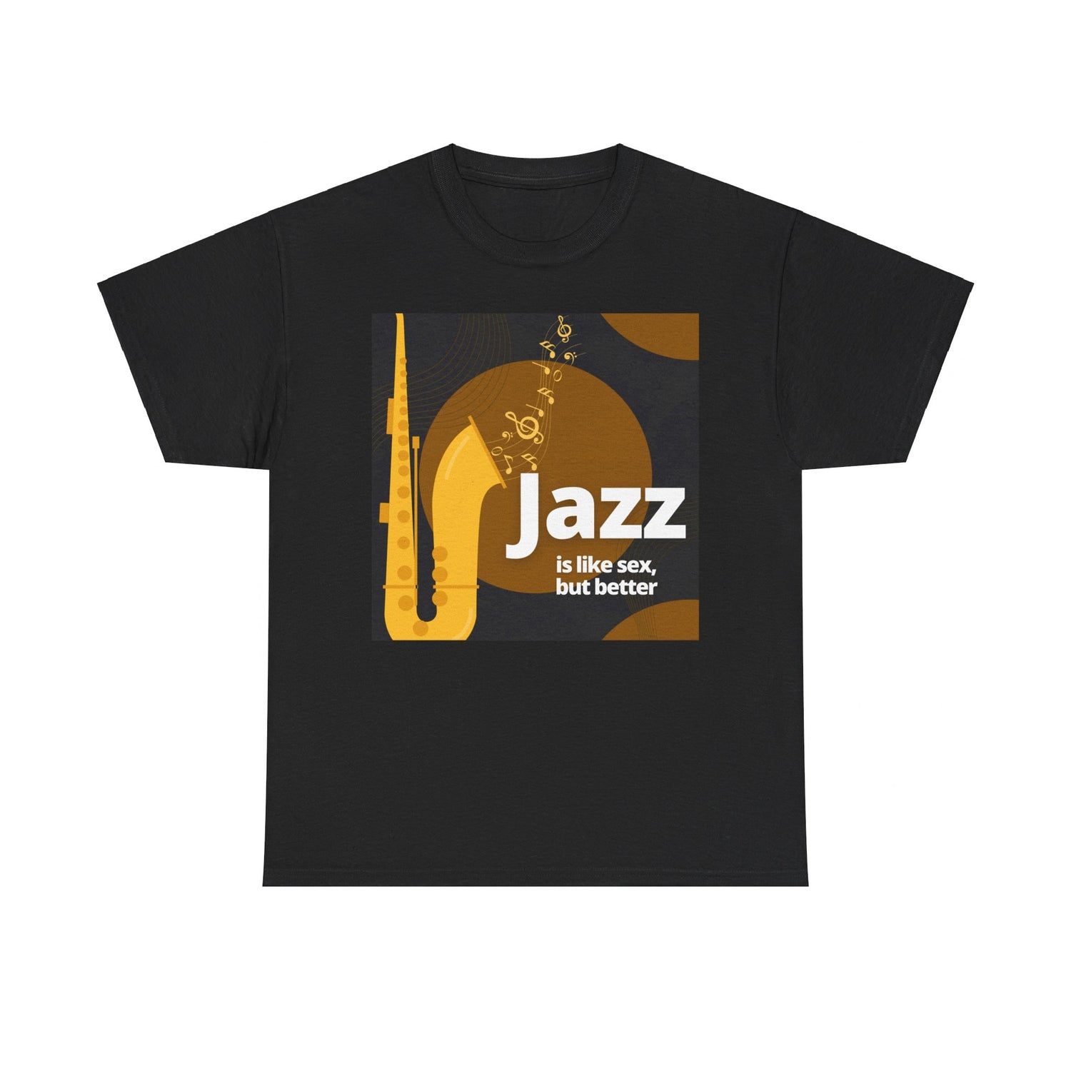 A black or white t shirt with a saxophone design. The humorous text states ‘Jazz Is Like Sex Only Better’