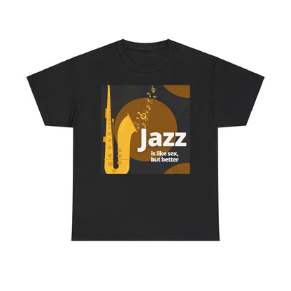 A black or white t shirt with a saxophone design. The humorous text states ‘Jazz Is Like Sex Only Better’