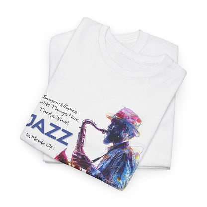 A white t shirt with a saxophone player.  The quote next to the image says ‘Sugar &amp; Spice &amp; All Things Nice, That’s What JAZZ Is Made Of’