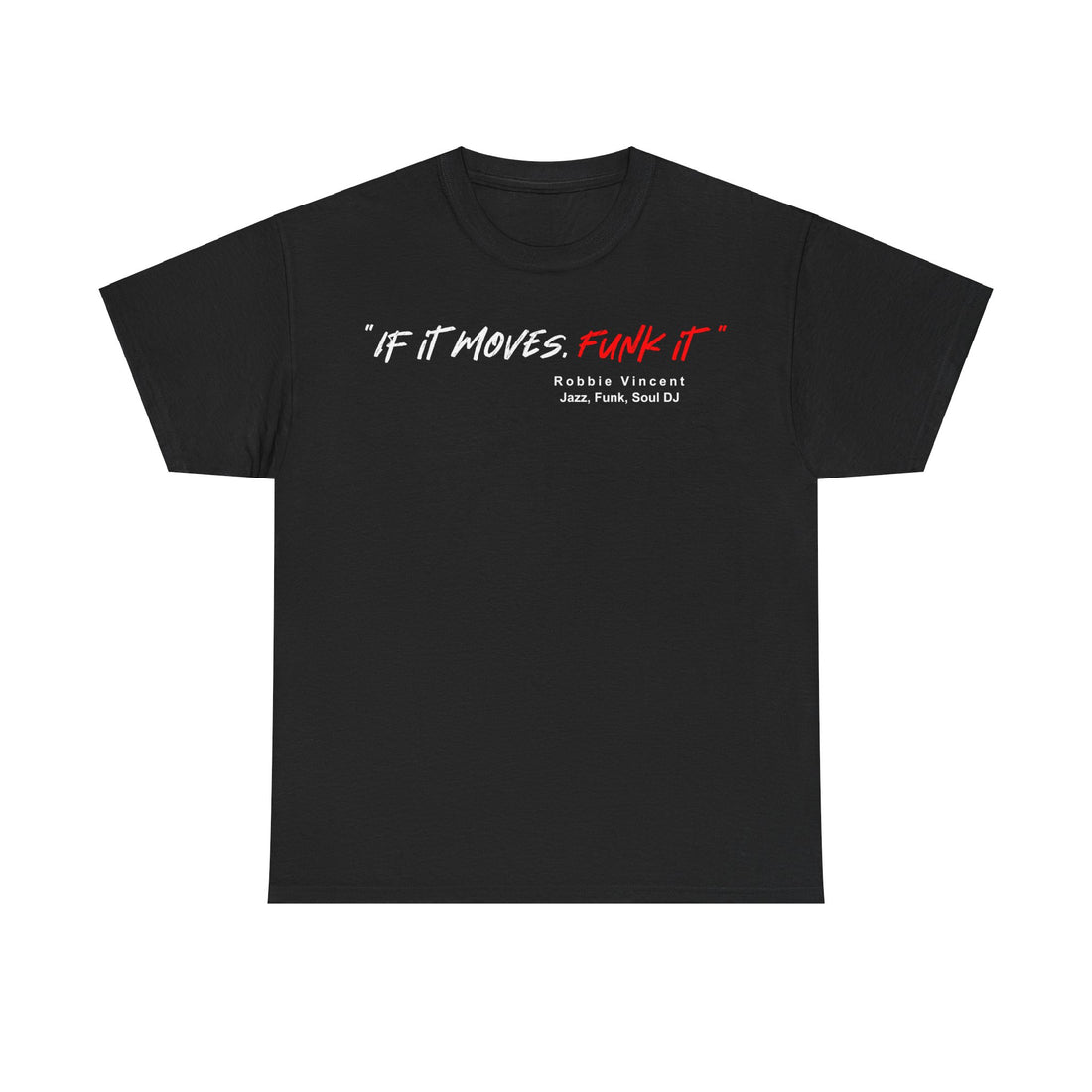 A black t shirt with the quote from DJ Robbie Vincent ‘If It Moves Funk It’