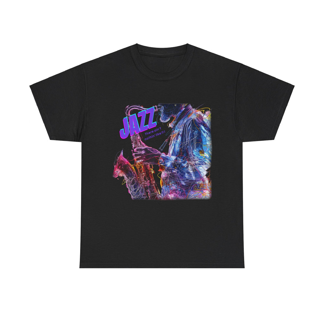 A black or white t shirt depicting a saxophone player in a multi colored design. The additional text states ‘JAZZ, There Ain’t Nothin’ Like It’