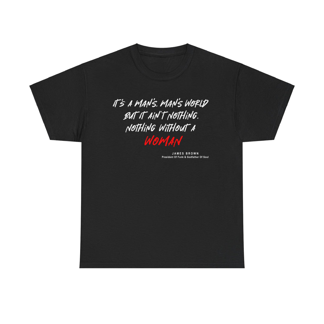 A black t shirt with the quote from funk &amp; soul artist James Brown ‘It’s a Man’s, Man’s World, But It Ain’t Nothing, Nothing, Without a Women’