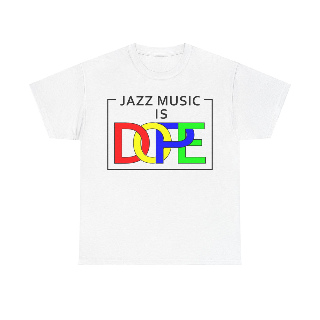 A t-shirt with the words ‘Jazz Music Is DOPE.’ The word DOPE has multi coloured letters that are interlocked.