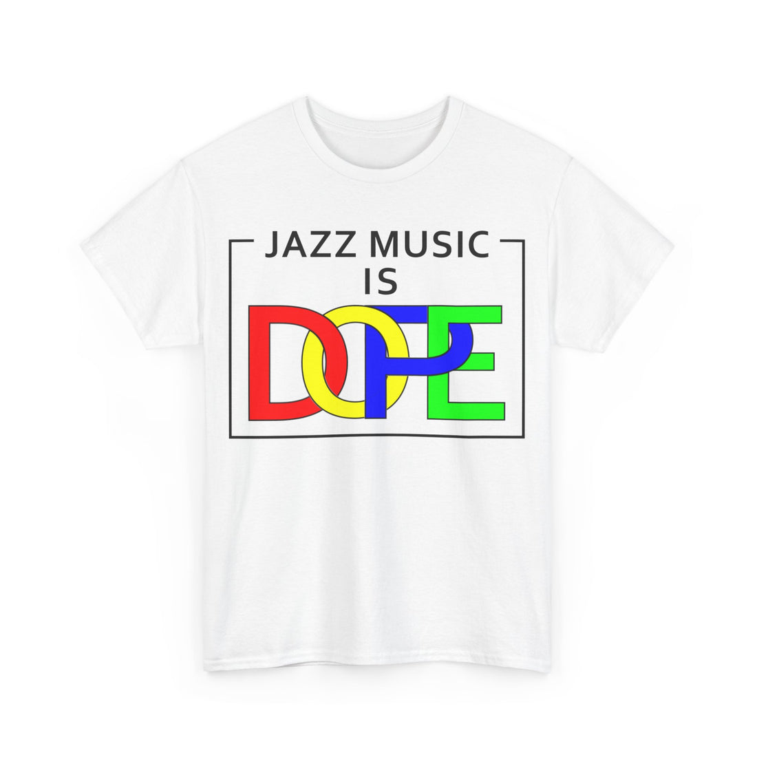 A t-shirt with the words ‘Jazz Music Is DOPE.’ The word DOPE has multi coloured letters that are interlocked.