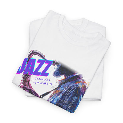 A black or white t shirt depicting a saxophone player in a multi coloured design. The additional text states ‘JAZZ, There Ain’t Nothin’ Like It’
